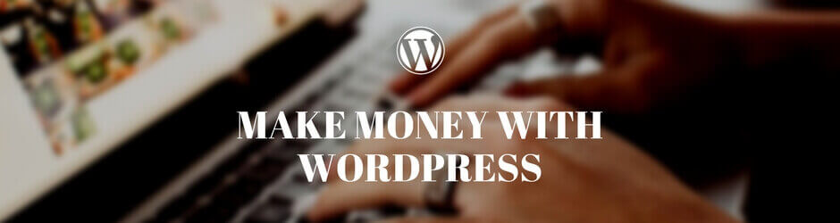 How to make money blogging with WordPress